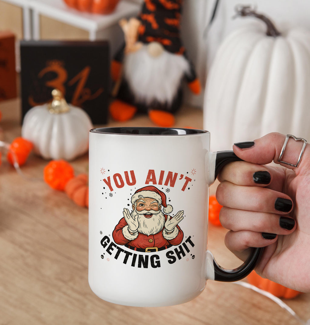 You Ain't Getting Sh*t - Christmas Mug