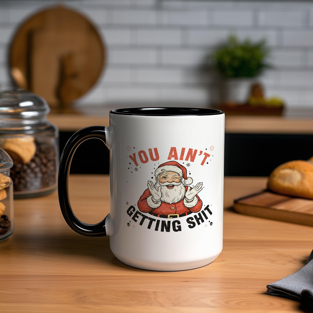 You Ain't Getting Sh*t - Christmas Mug