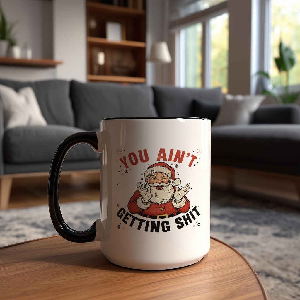 You Ain't Getting Sh*t - Christmas Mug