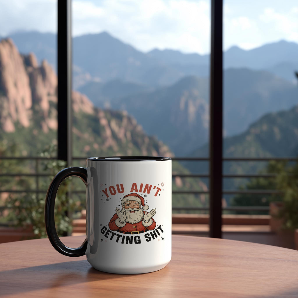 You Ain't Getting Sh*t - Christmas Mug