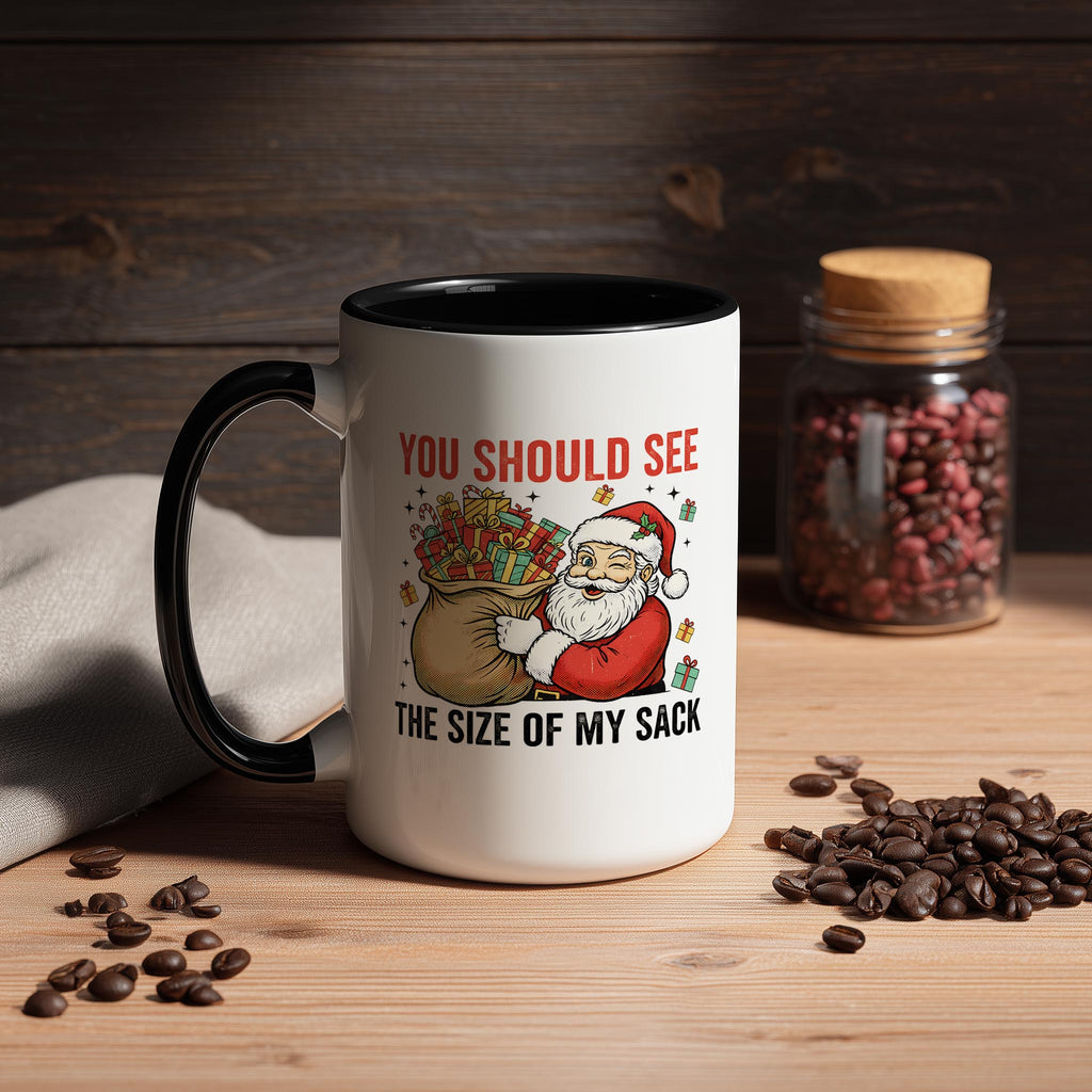 You should see the size of my Sack - Christmas Mug
