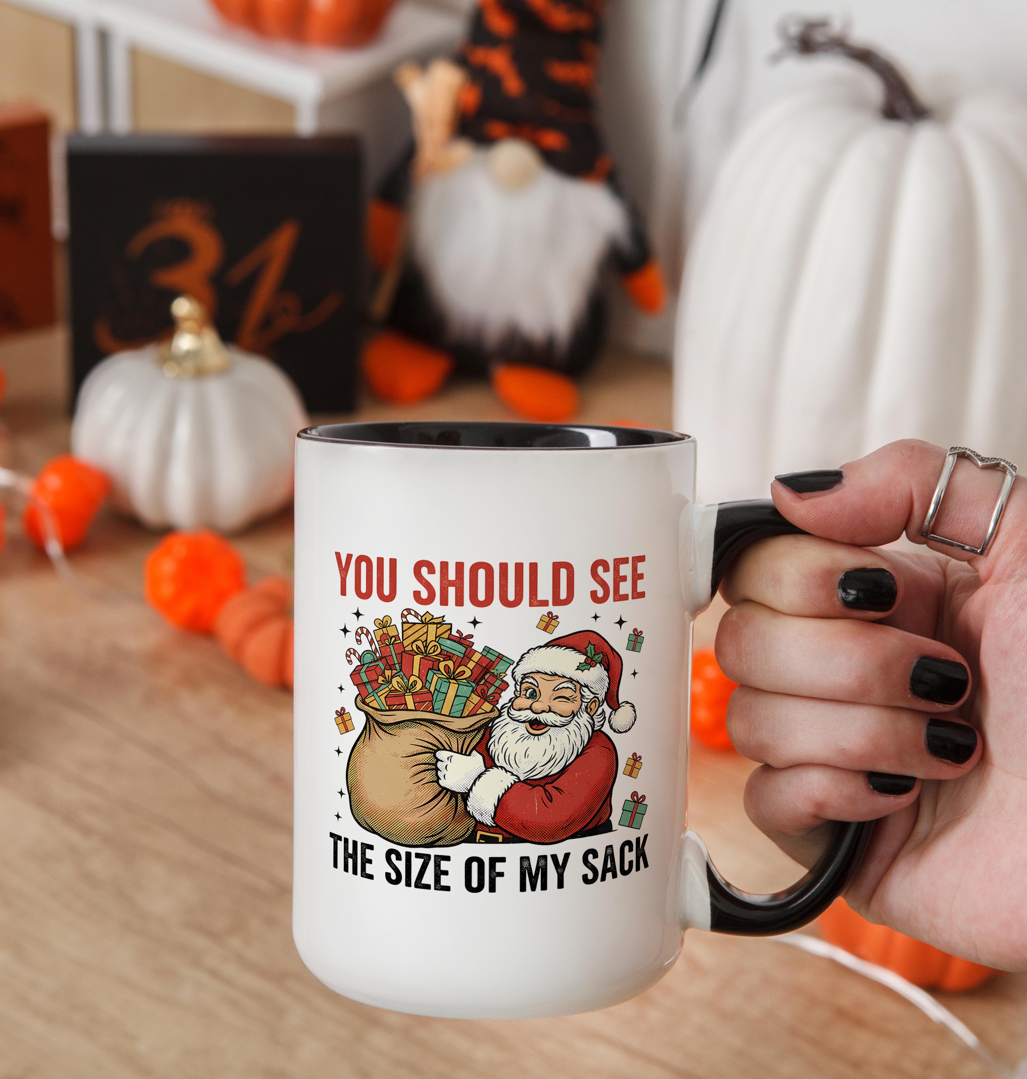 You should see the size of my Sack - Christmas Mug