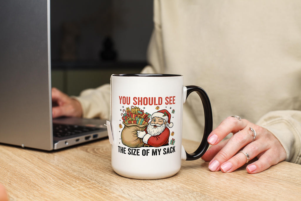 You should see the size of my Sack - Christmas Mug