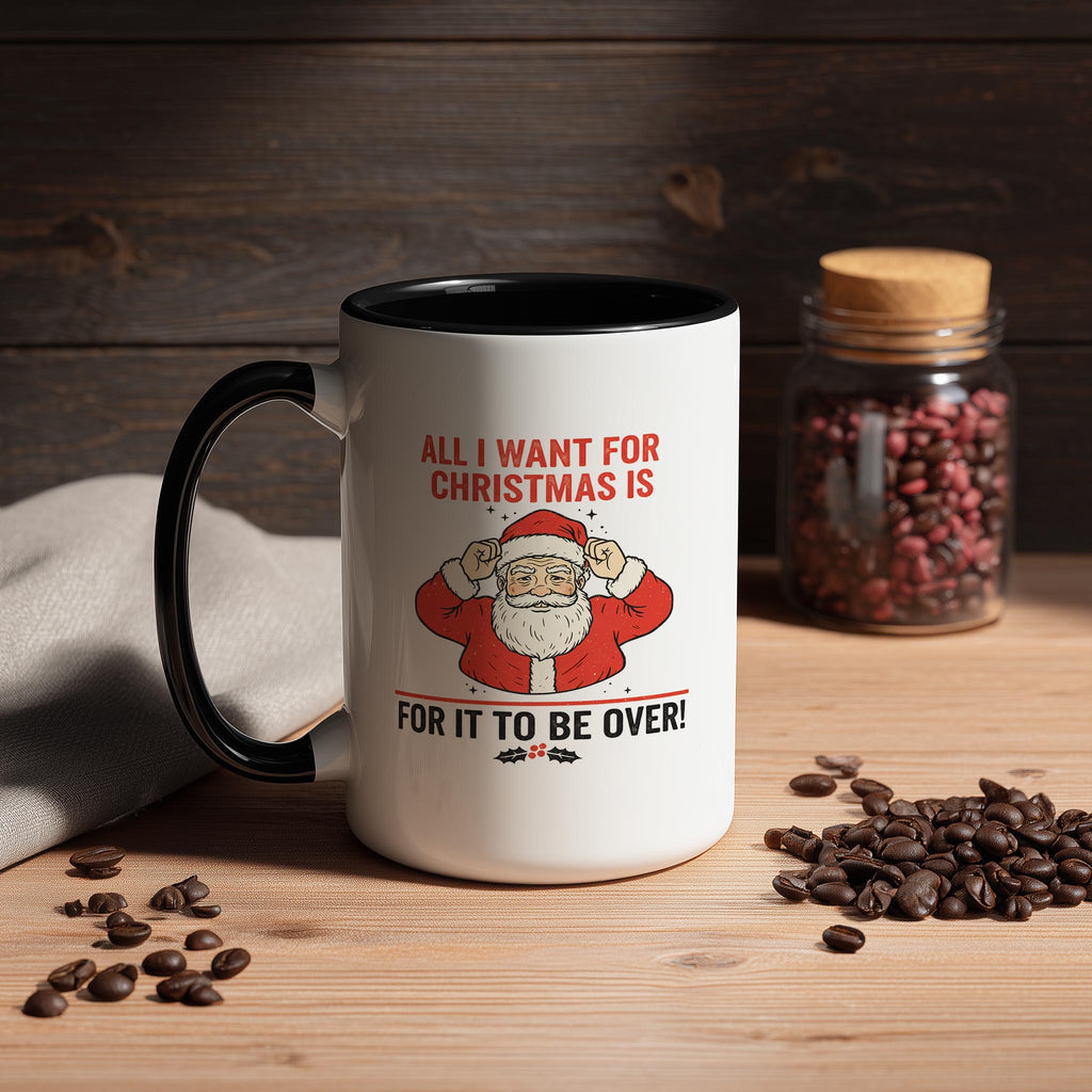 All I want for Christmas is for it to be Over - Christmas Mug