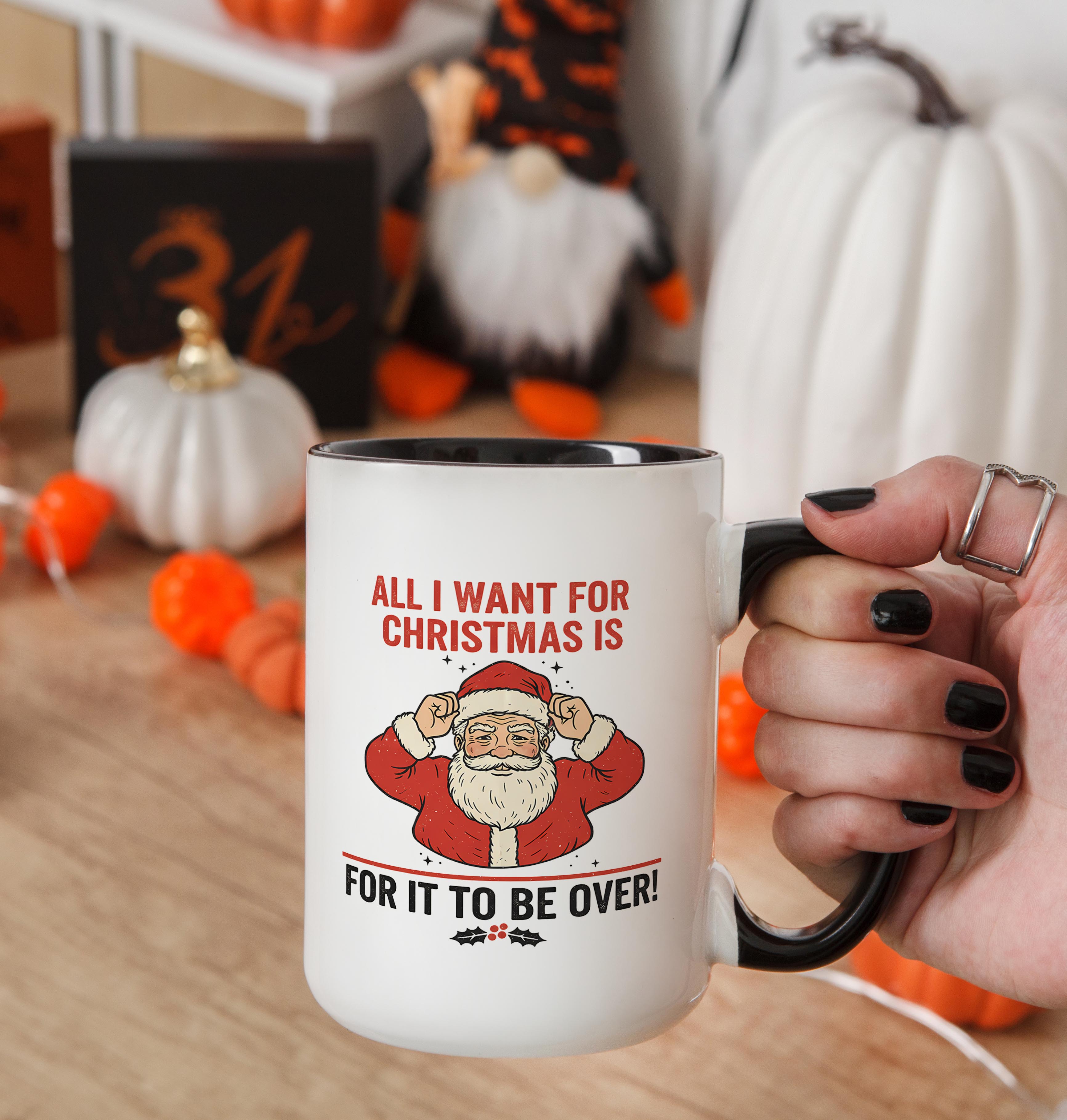 All I want for Christmas is for it to be Over - Christmas Mug