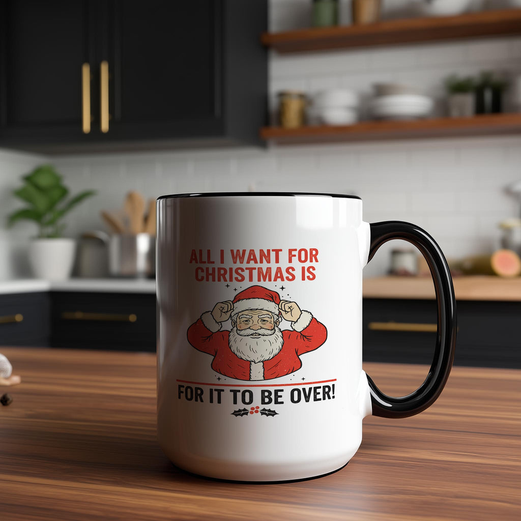 All I want for Christmas is for it to be Over - Christmas Mug