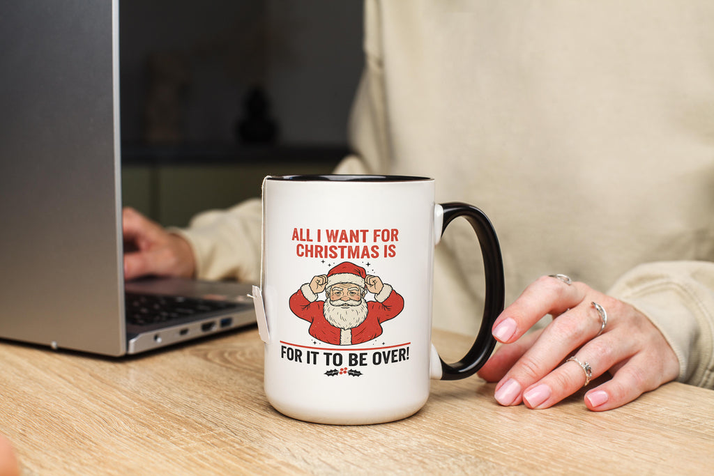 All I want for Christmas is for it to be Over - Christmas Mug