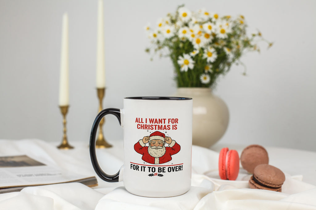 All I want for Christmas is for it to be Over - Christmas Mug