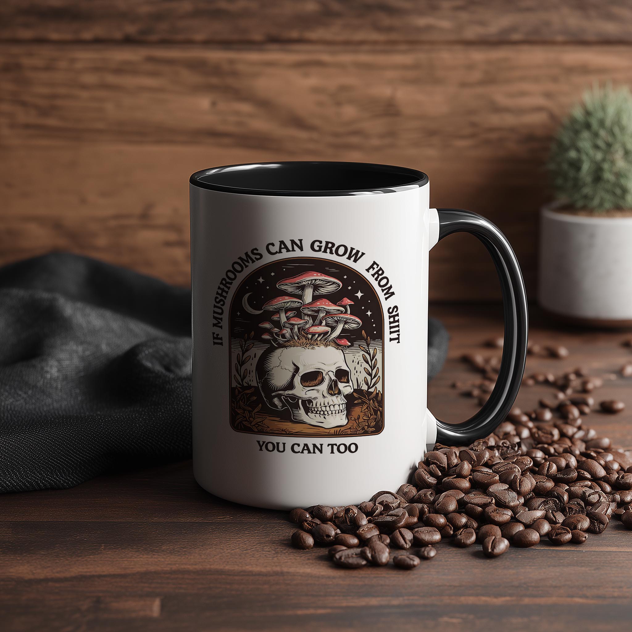 If Mushrooms can Grow from Sh*t, You can too - Adult Humor Mug