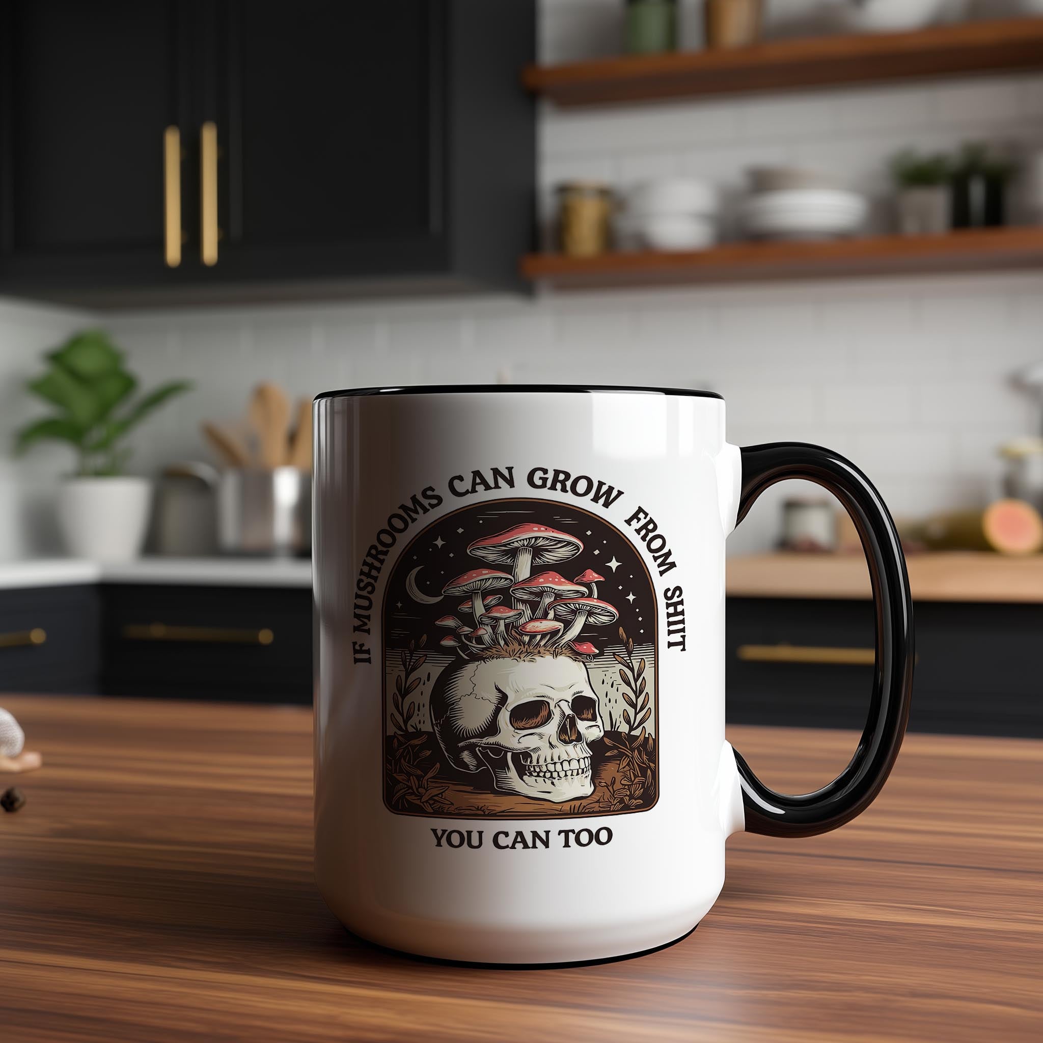 If Mushrooms can Grow from Sh*t, You can too - Adult Humor Mug