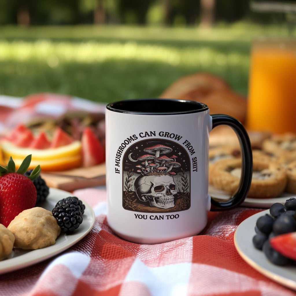 If Mushrooms can Grow from Sh*t, You can too - Adult Humor Mug