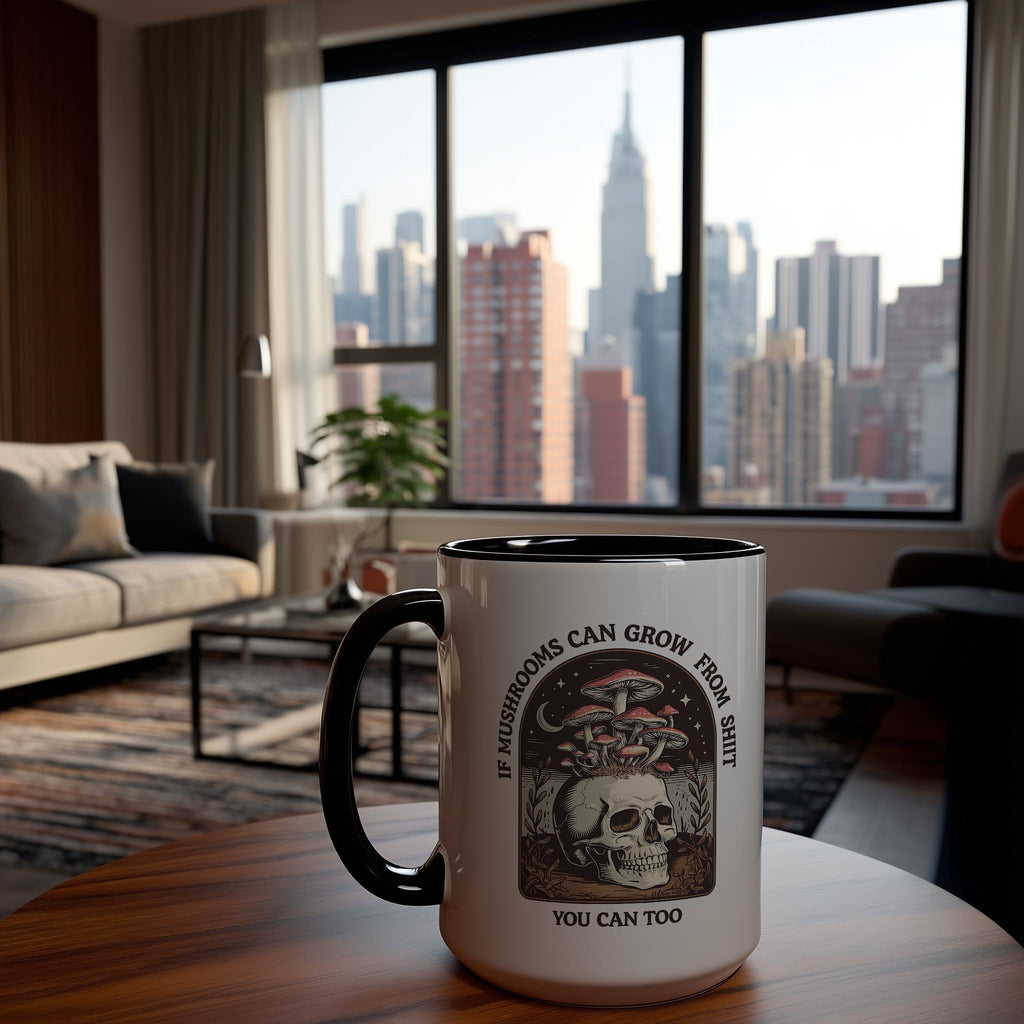If Mushrooms can Grow from Sh*t, You can too - Adult Humor Mug