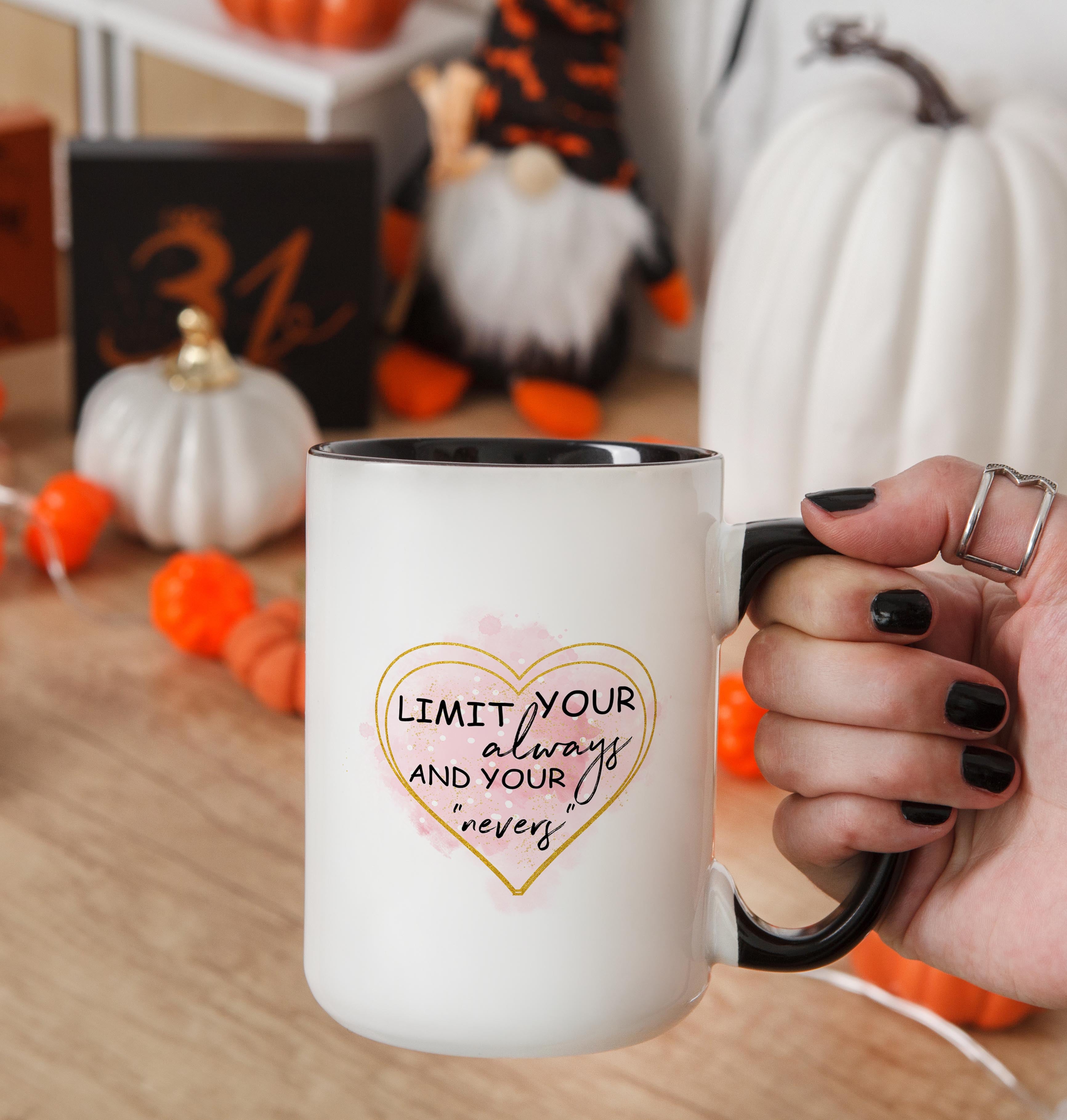 Limit Your Always and Your Nevers - Affirmation and Motivation Mug