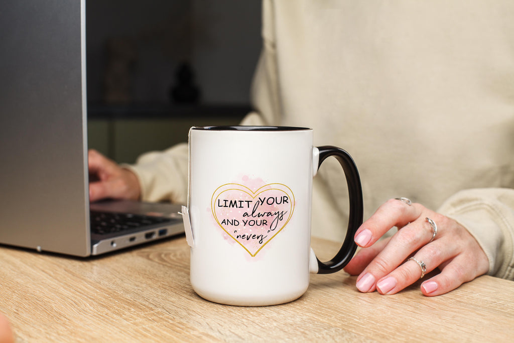 Limit Your Always and Your Nevers - Affirmation and Motivation Mug