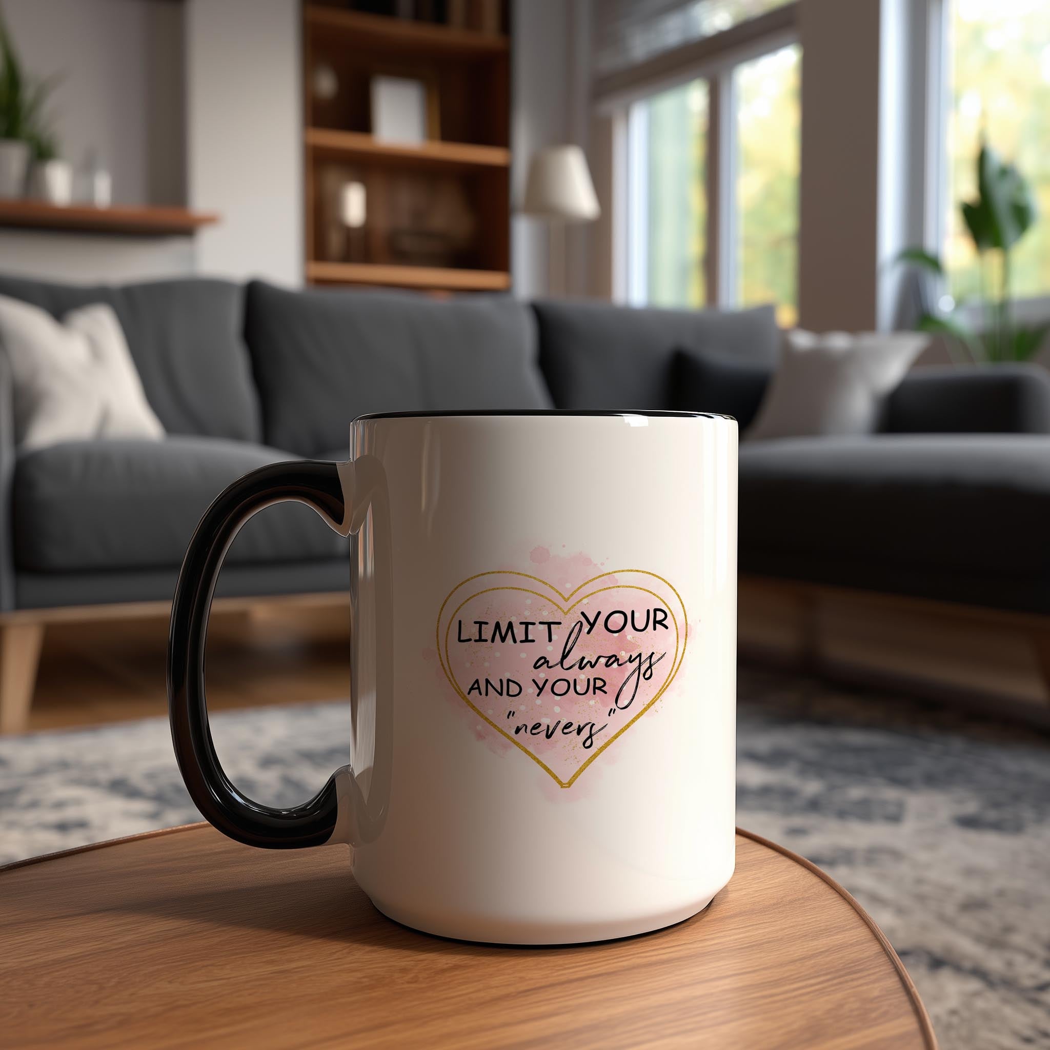 Limit Your Always and Your Nevers - Affirmation and Motivation Mug