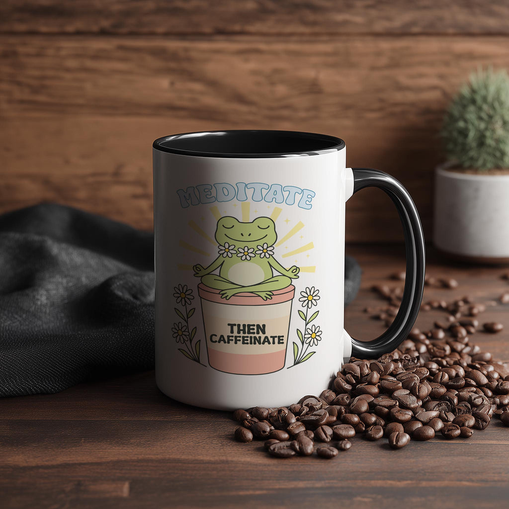 Meditate then Caffeinate - Coffee Lovers Mug