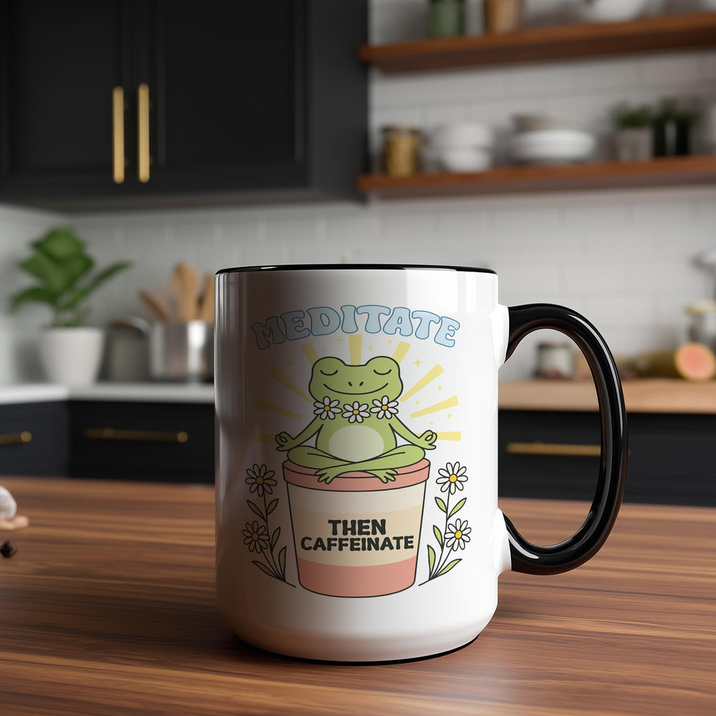 Meditate then Caffeinate - Coffee Lovers Mug
