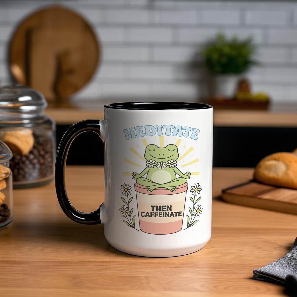 Meditate then Caffeinate - Coffee Lovers Mug