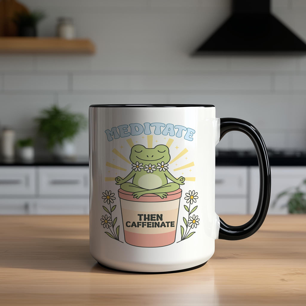 Meditate then Caffeinate - Coffee Lovers Mug