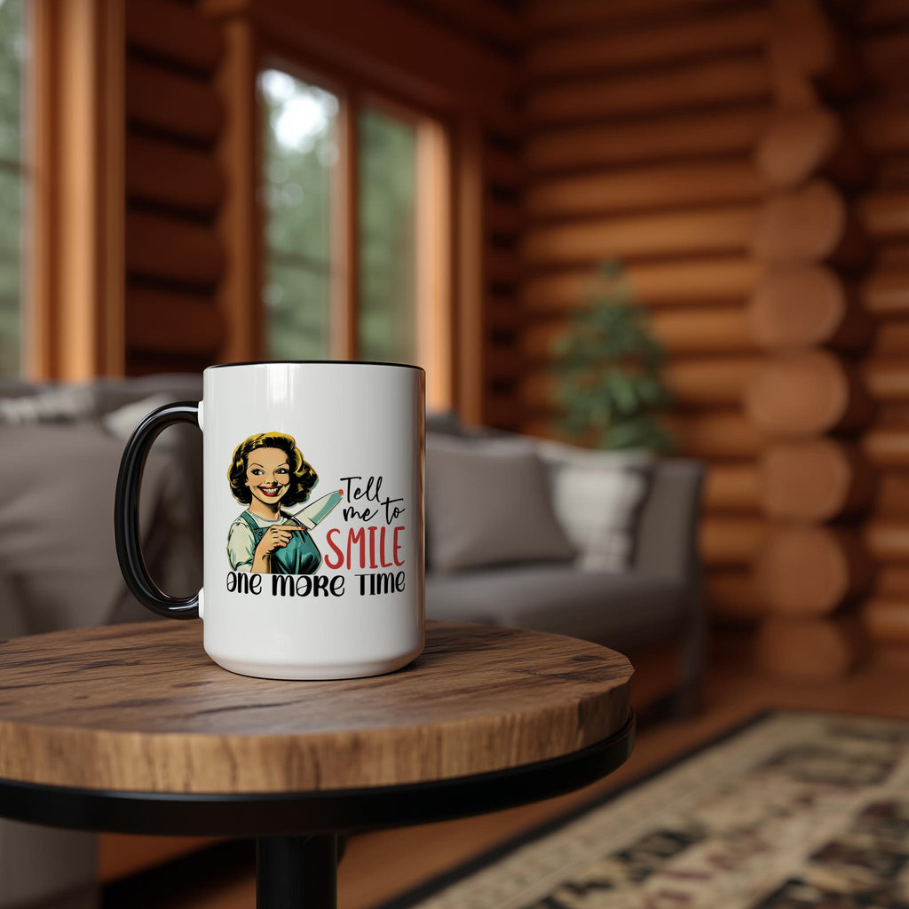 Tell me to Smile one more Time - Adult Humor Mug