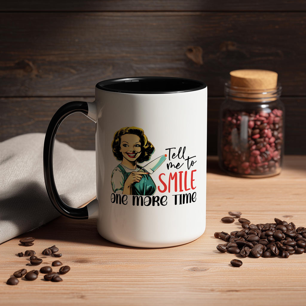 Tell me to Smile one more Time - Adult Humor Mug