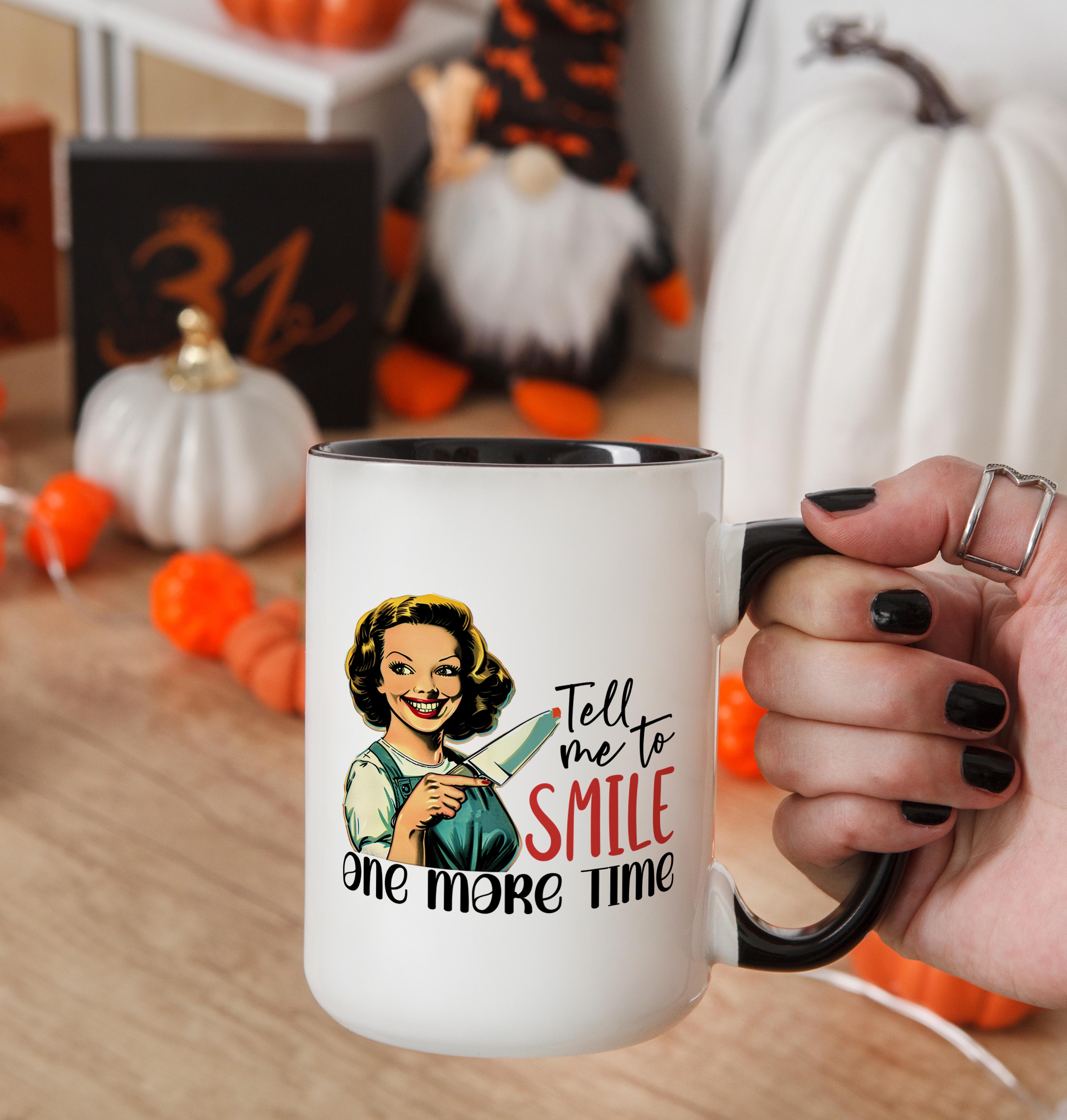 Tell me to Smile one more Time - Adult Humor Mug