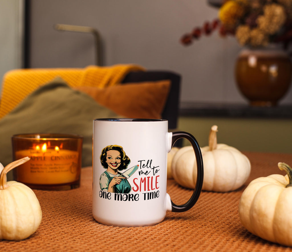 Tell me to Smile one more Time - Adult Humor Mug
