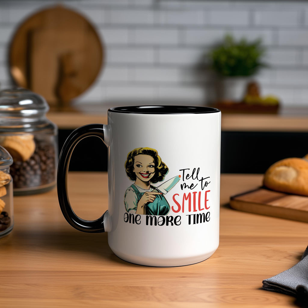 Tell me to Smile one more Time - Adult Humor Mug