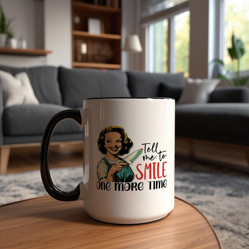 Tell me to Smile one more Time - Adult Humor Mug