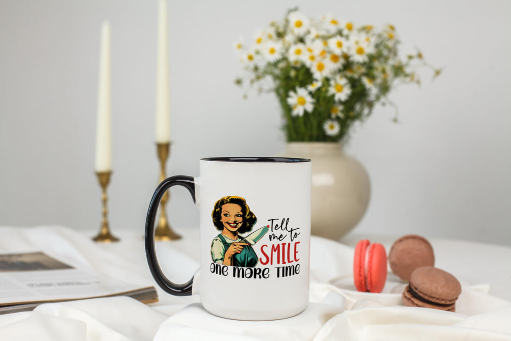 Tell me to Smile one more Time - Adult Humor Mug