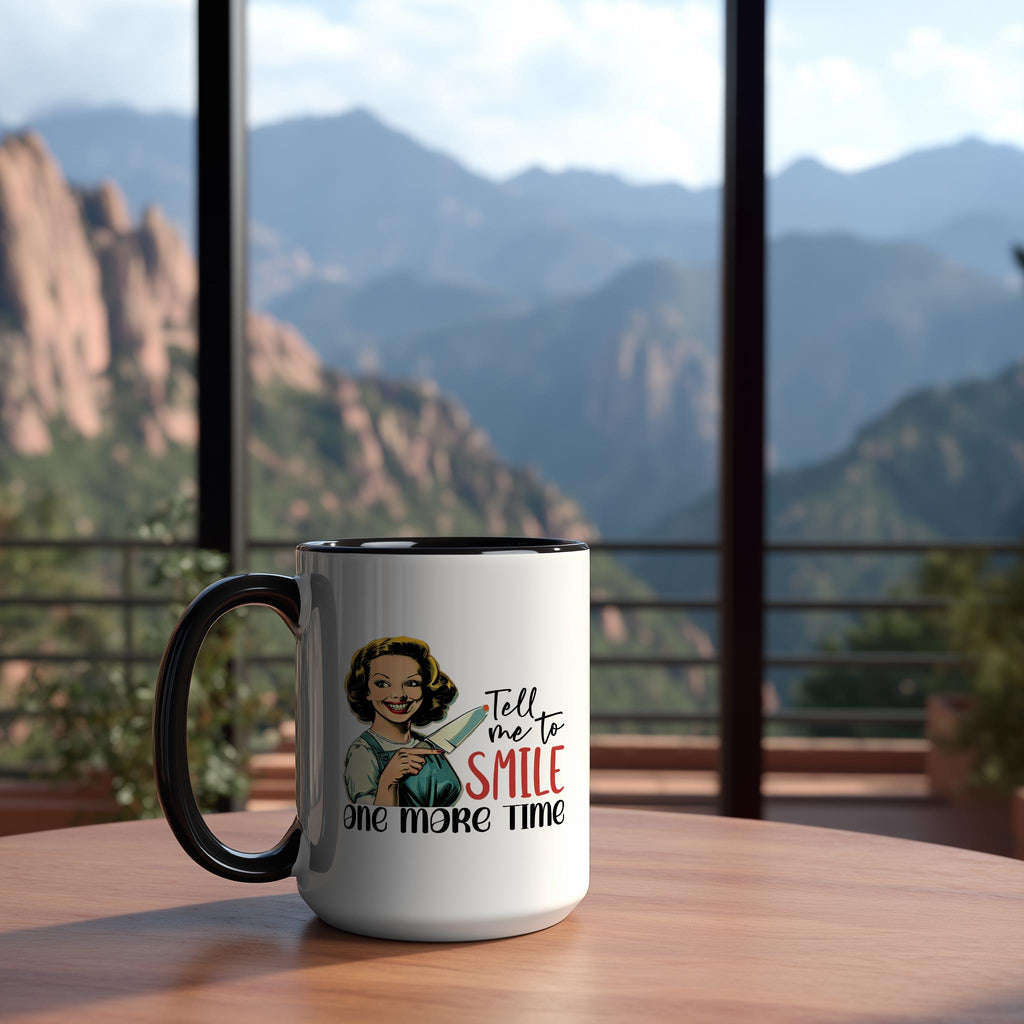 Tell me to Smile one more Time - Adult Humor Mug