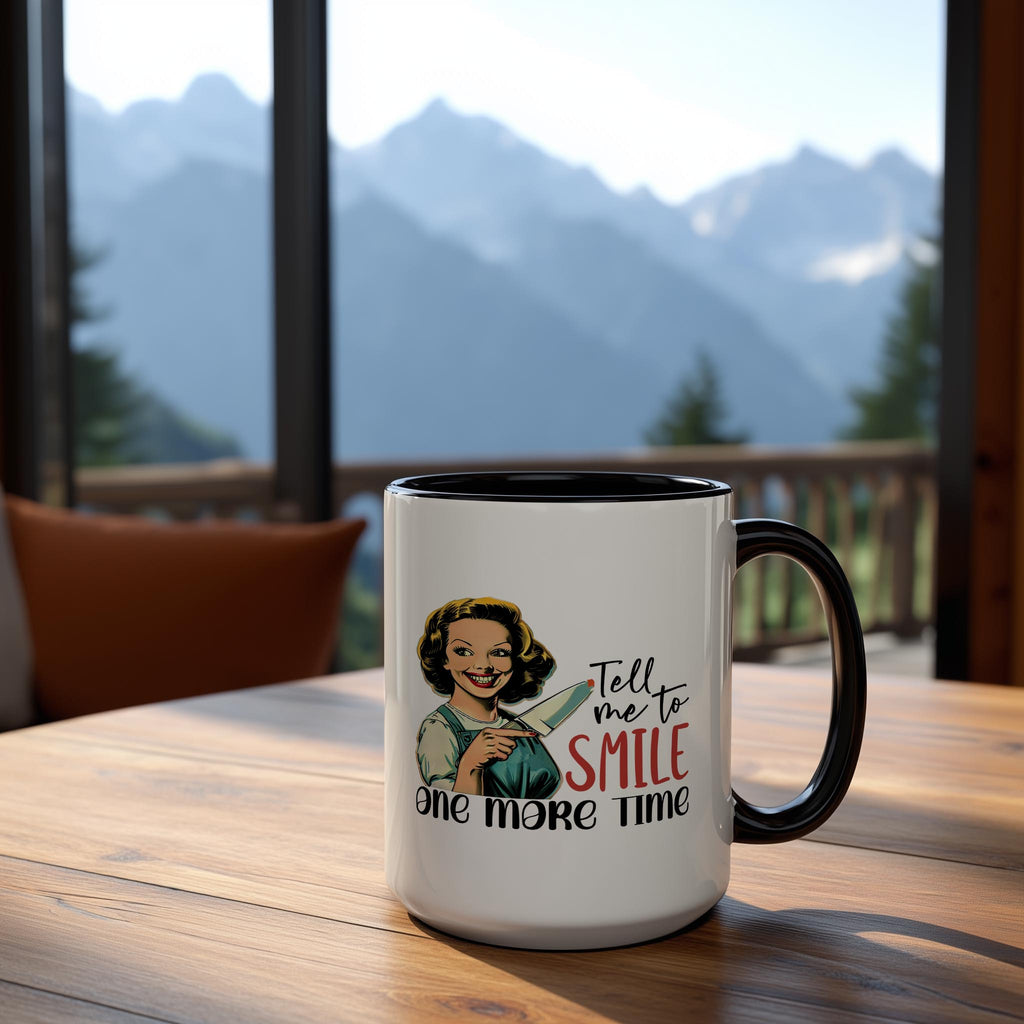 Tell me to Smile one more Time - Adult Humor Mug