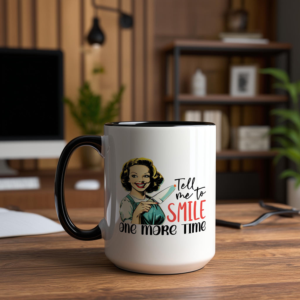 Tell me to Smile one more Time - Adult Humor Mug