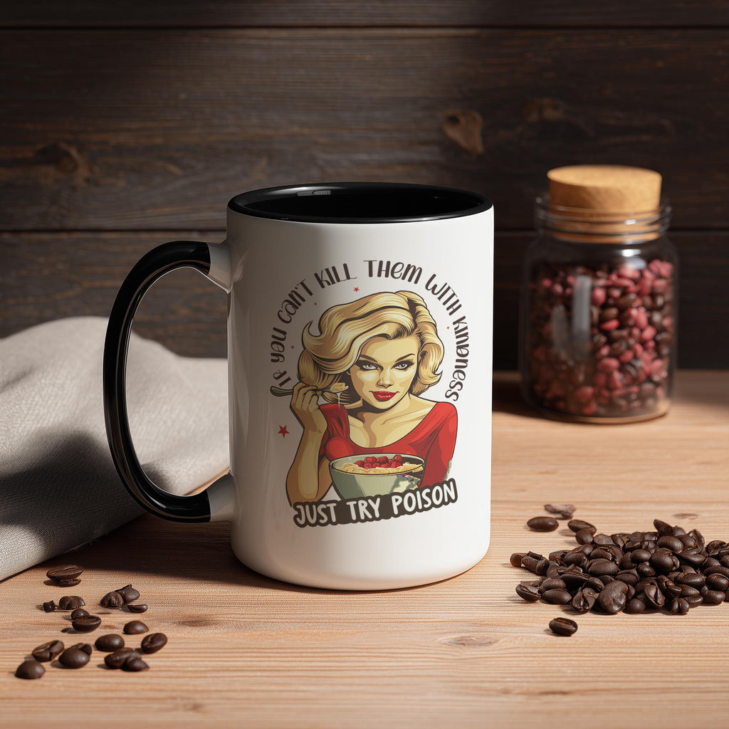 If you can't Kill them with Kindness, try Poison - Adult Humor Mug
