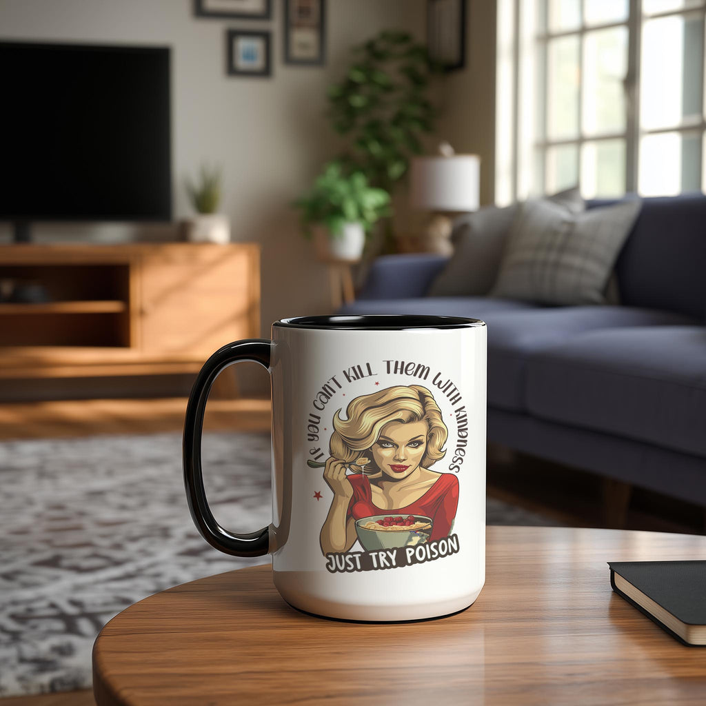 If you can't Kill them with Kindness, try Poison - Adult Humor Mug