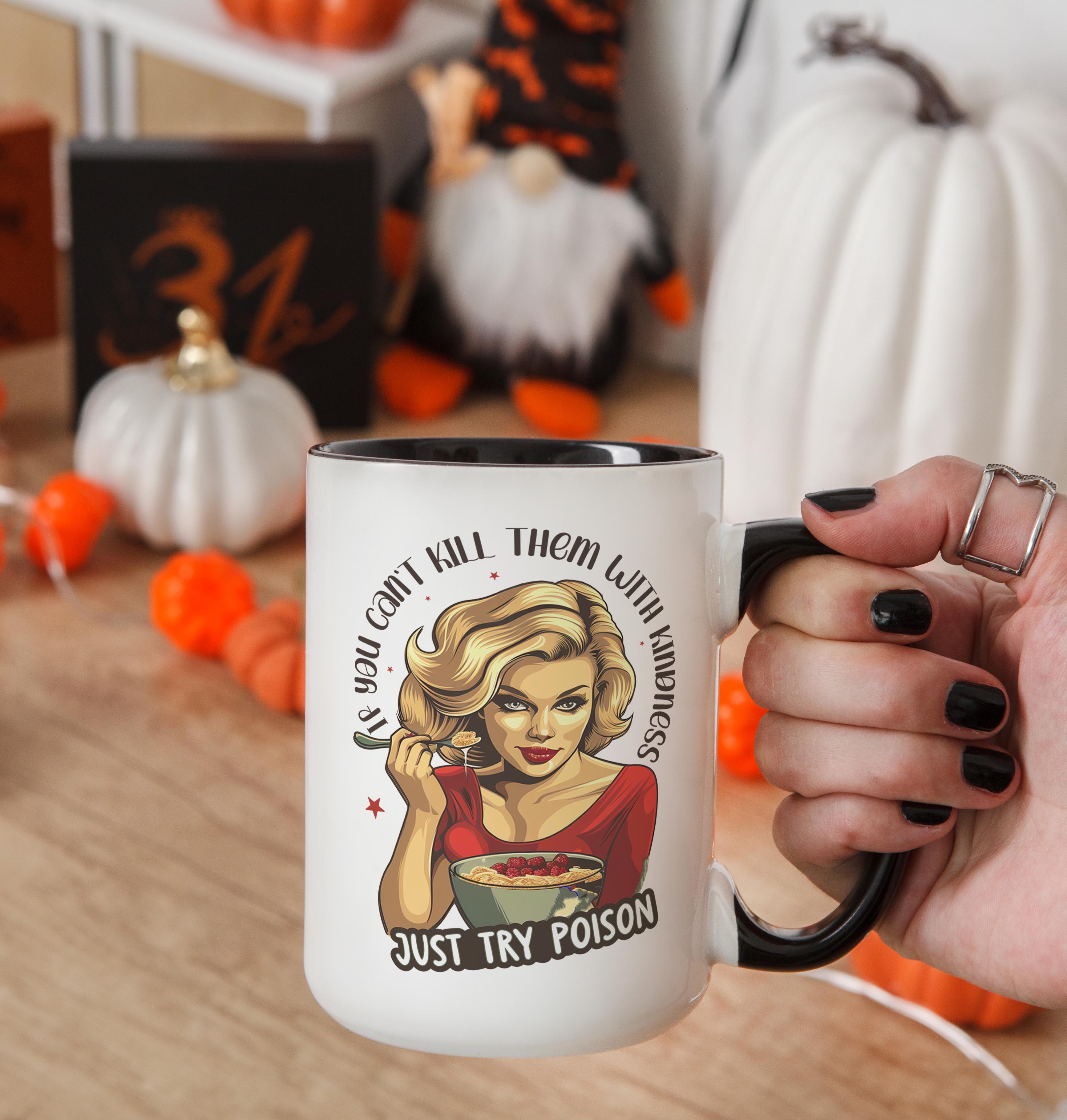If you can't Kill them with Kindness, try Poison - Adult Humor Mug