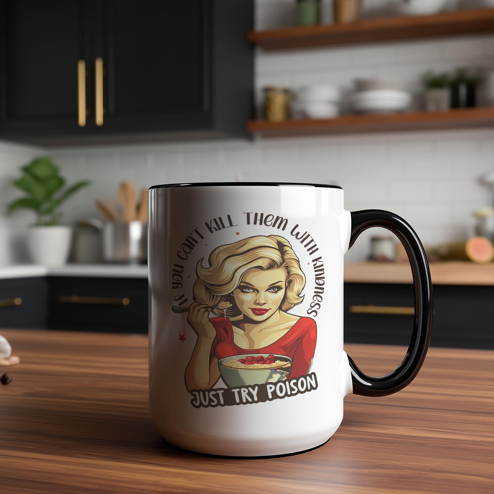 If you can't Kill them with Kindness, try Poison - Adult Humor Mug
