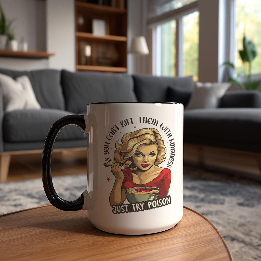 If you can't Kill them with Kindness, try Poison - Adult Humor Mug