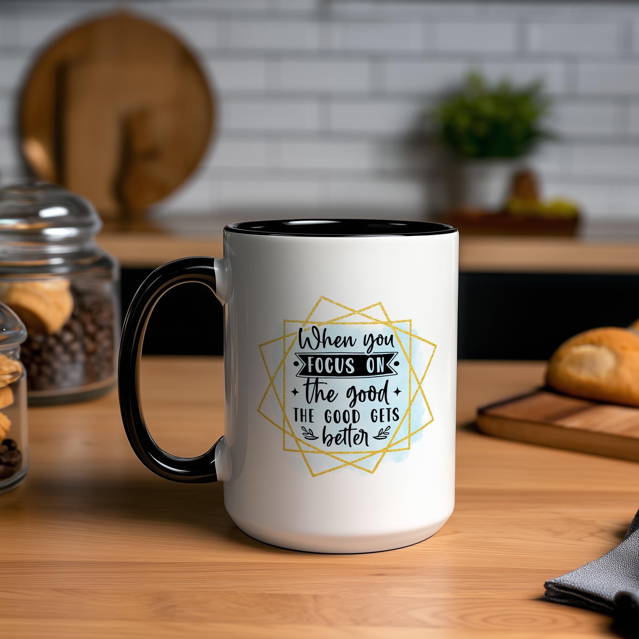 When you focus on the Good, The Good gets Better - Affirmation and Motivation Mug