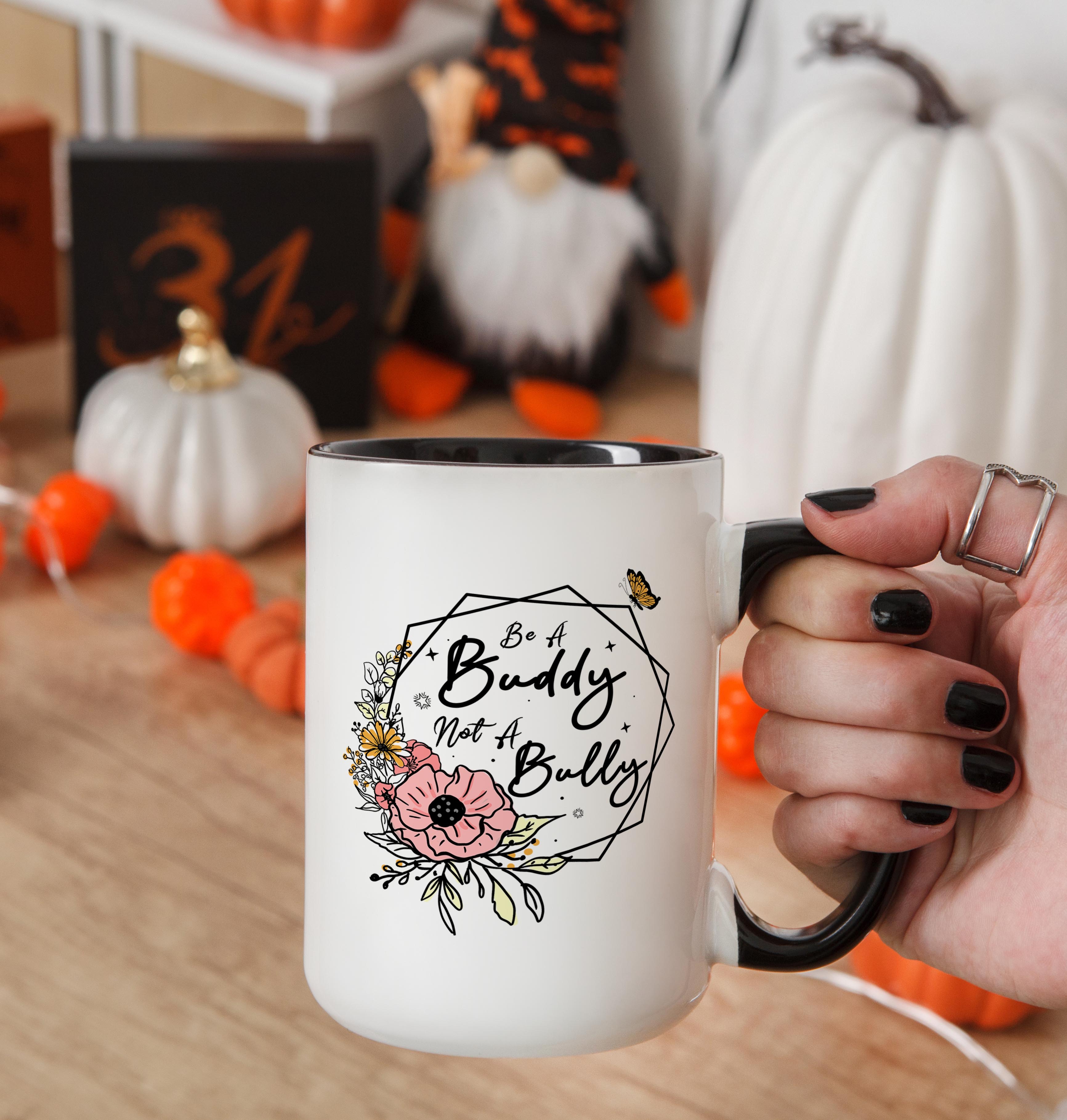 Be a Buddy. Not a Bully - Affirmation and Motivation Mug