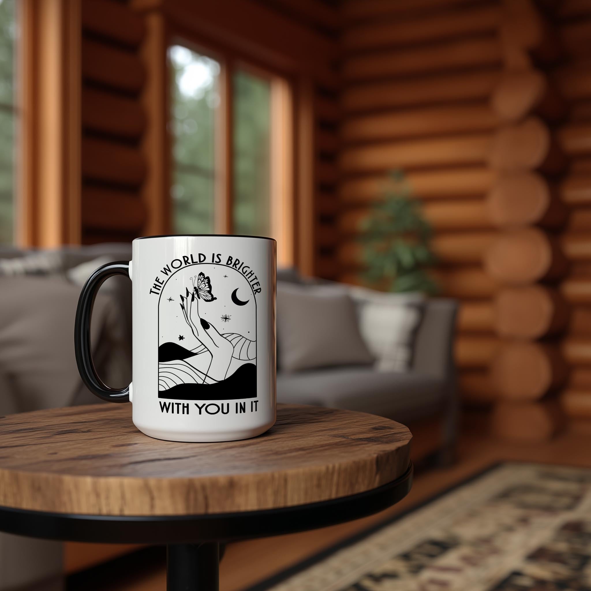 The World is Brighter With You in It - Affirmation and Motivaion Mug