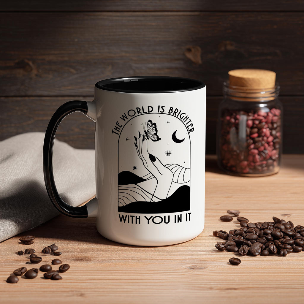 The World is Brighter With You in It - Affirmation and Motivaion Mug