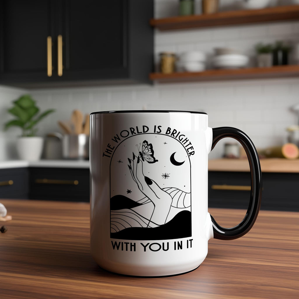 The World is Brighter With You in It - Affirmation and Motivaion Mug