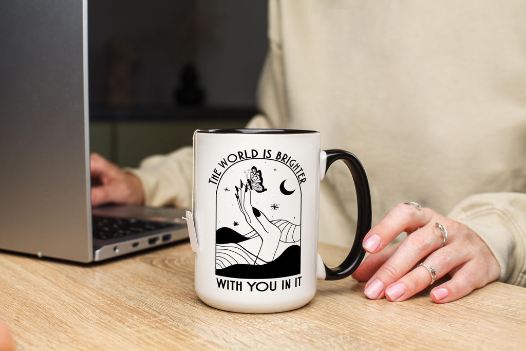 The World is Brighter With You in It - Affirmation and Motivaion Mug