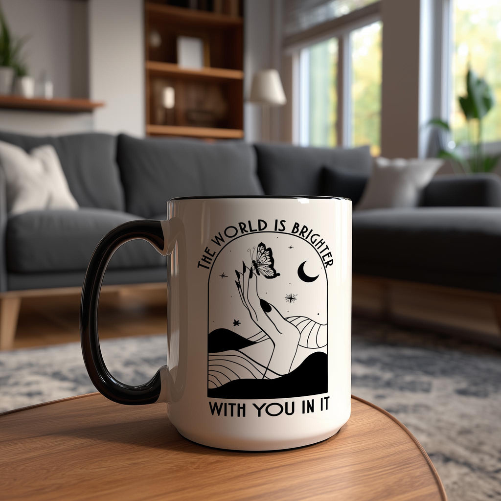 The World is Brighter With You in It - Affirmation and Motivaion Mug