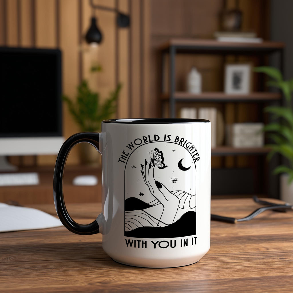 The World is Brighter With You in It - Affirmation and Motivaion Mug