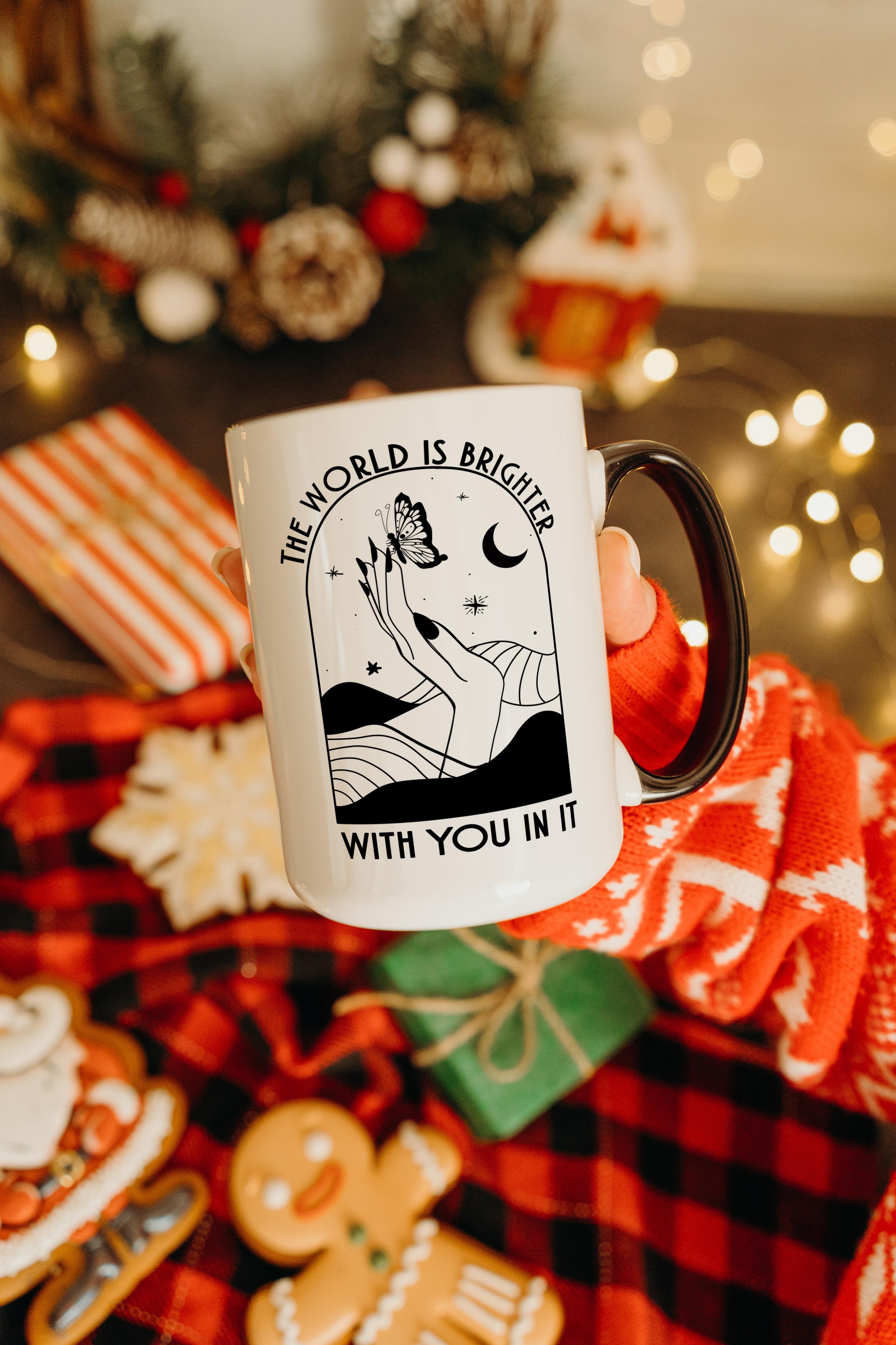 The World is Brighter With You in It - Affirmation and Motivaion Mug